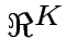 $ \Re^{K}$